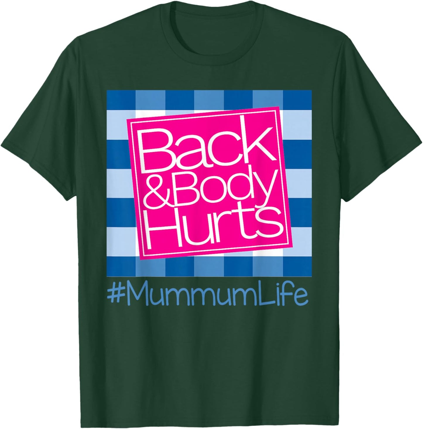 Back And Body Hurts Mummum Life T-Shirt - T-Shirt | Forest
