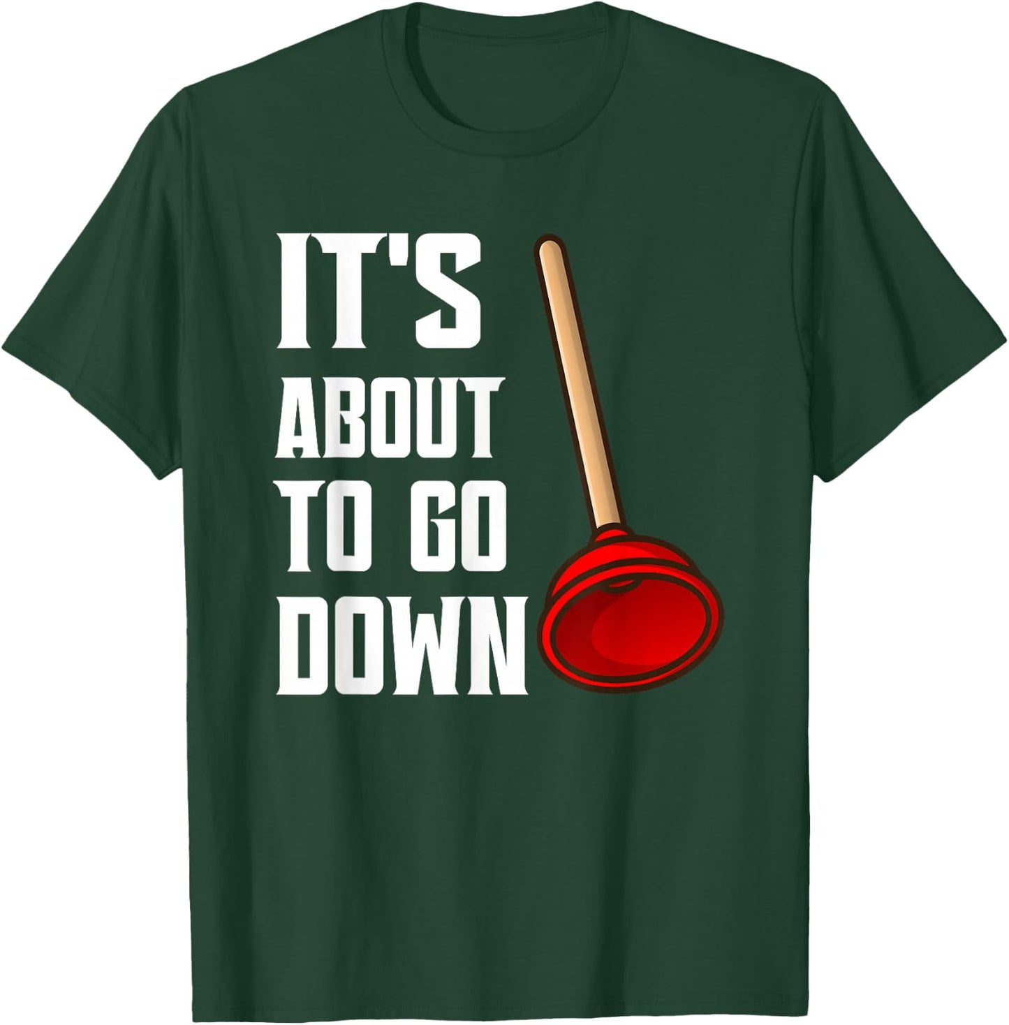 It's About To Go Down Joke Funny Plumber's Plunger Funny T-Shirt - T-Shirt | Forest