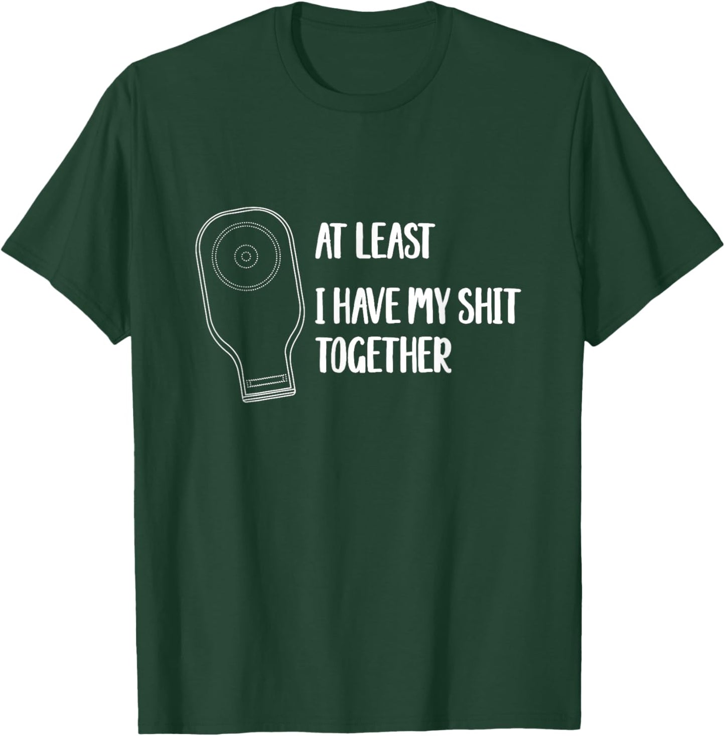 Funny Ostomy Ostomate At Least I Have My Shit Together T-Shirt - T-Shirt | Forest