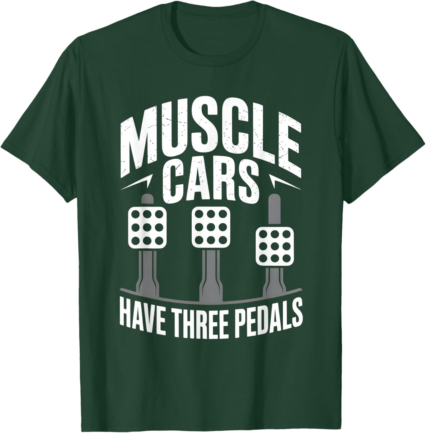 Muscle Cars Have Three Pedals Manual Transmission Only Club T-Shirt - T-Shirt | Forest