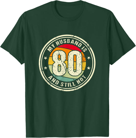 Husband 80th Birthday My Husband Is 80 And Still Hot T-Shirt - T-Shirt | Forest
