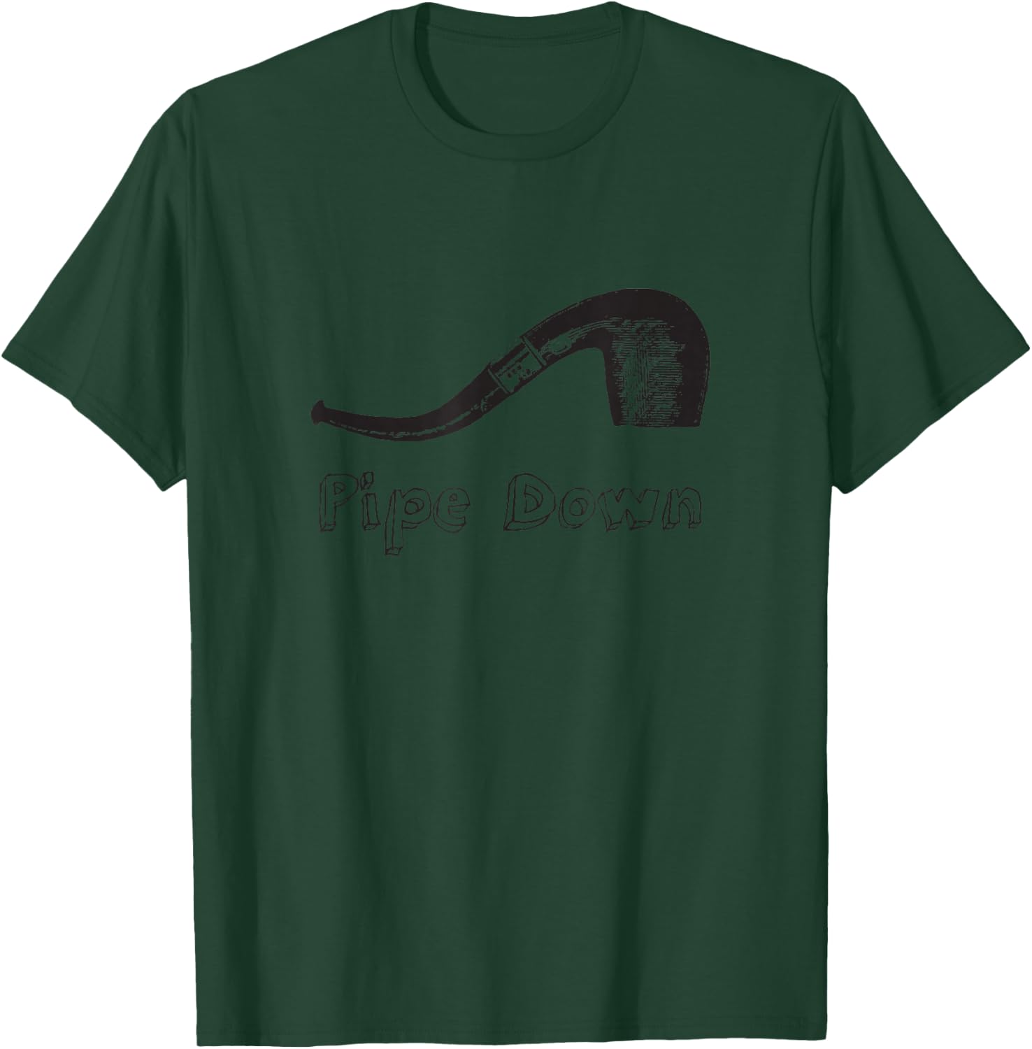 Pipe Down Funny Gift Pipe Smokers T-Shirt - T-Shirt | Forest