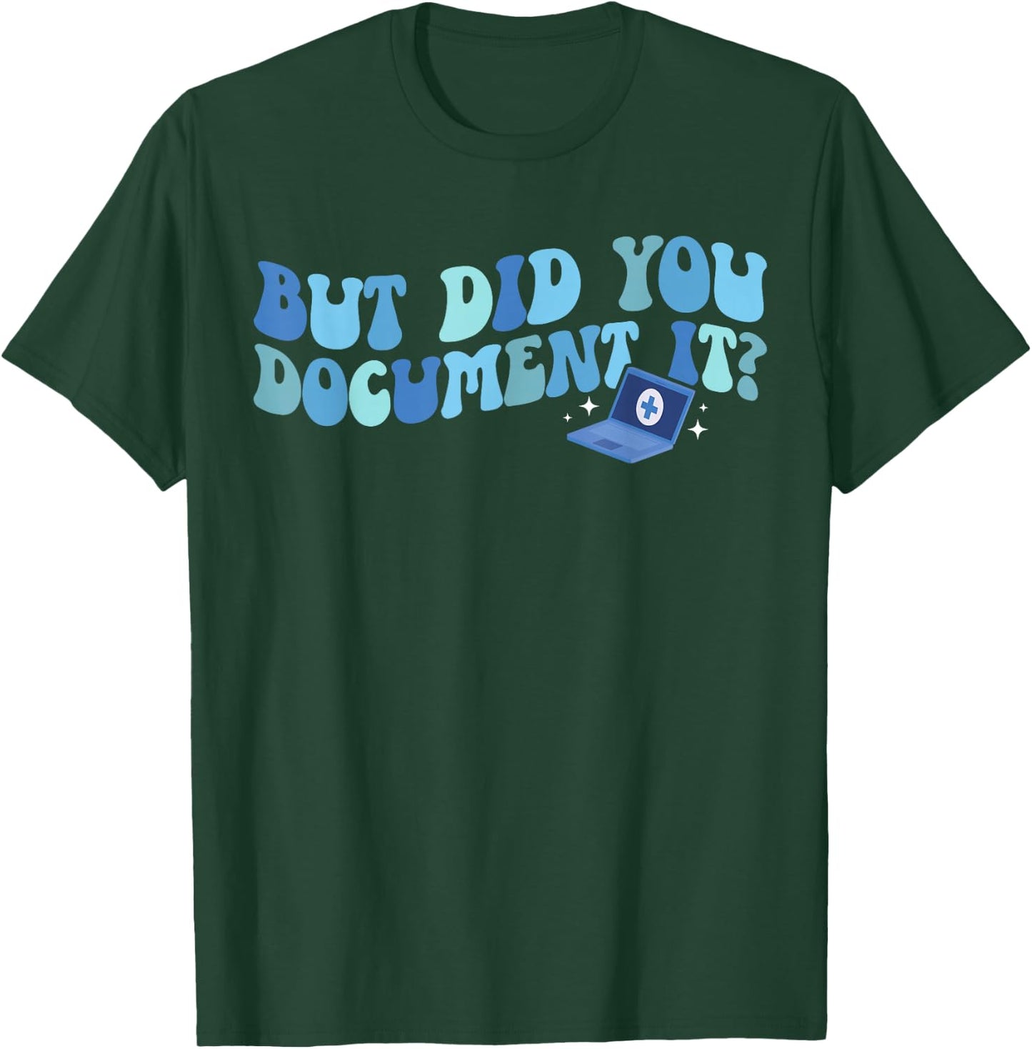 Did You Document It Medical Coder Medical Coding T-Shirt - T-Shirt | Forest