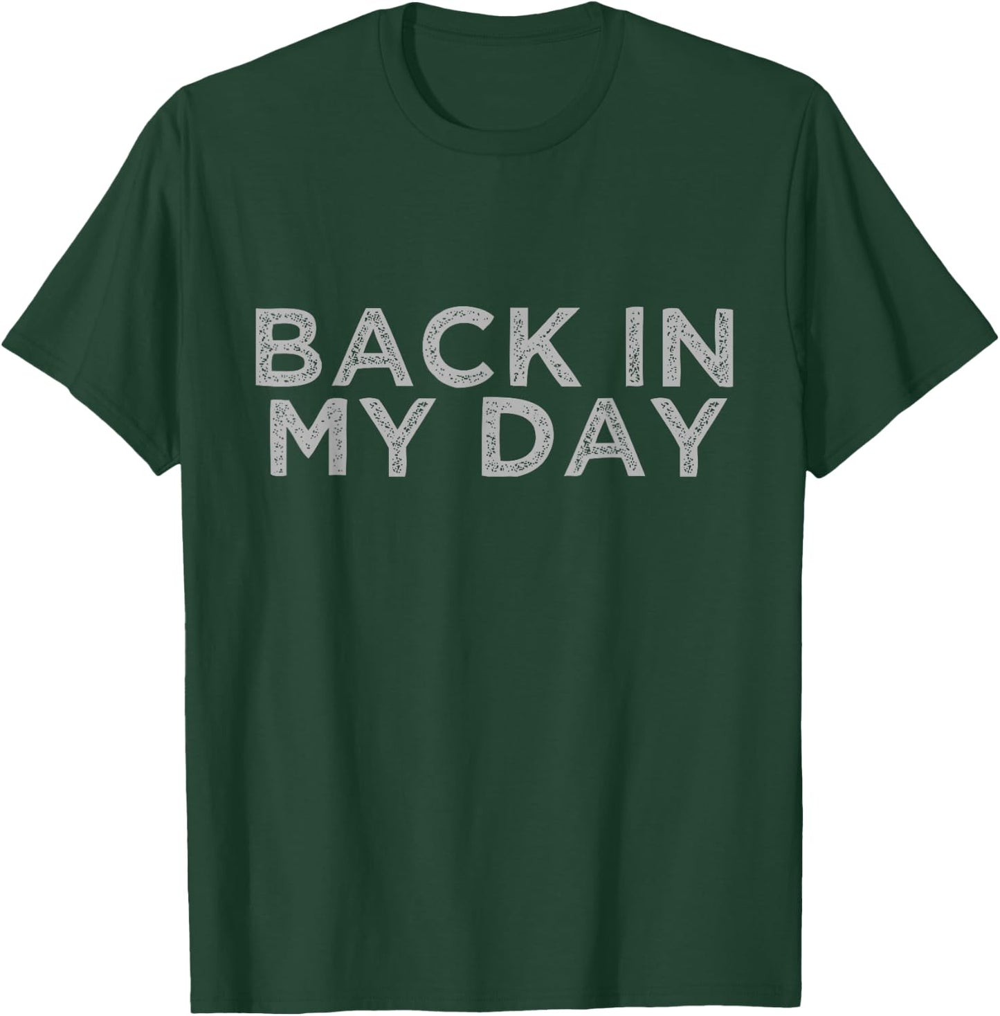 Back In My Day T-Shirt - T-Shirt | Forest