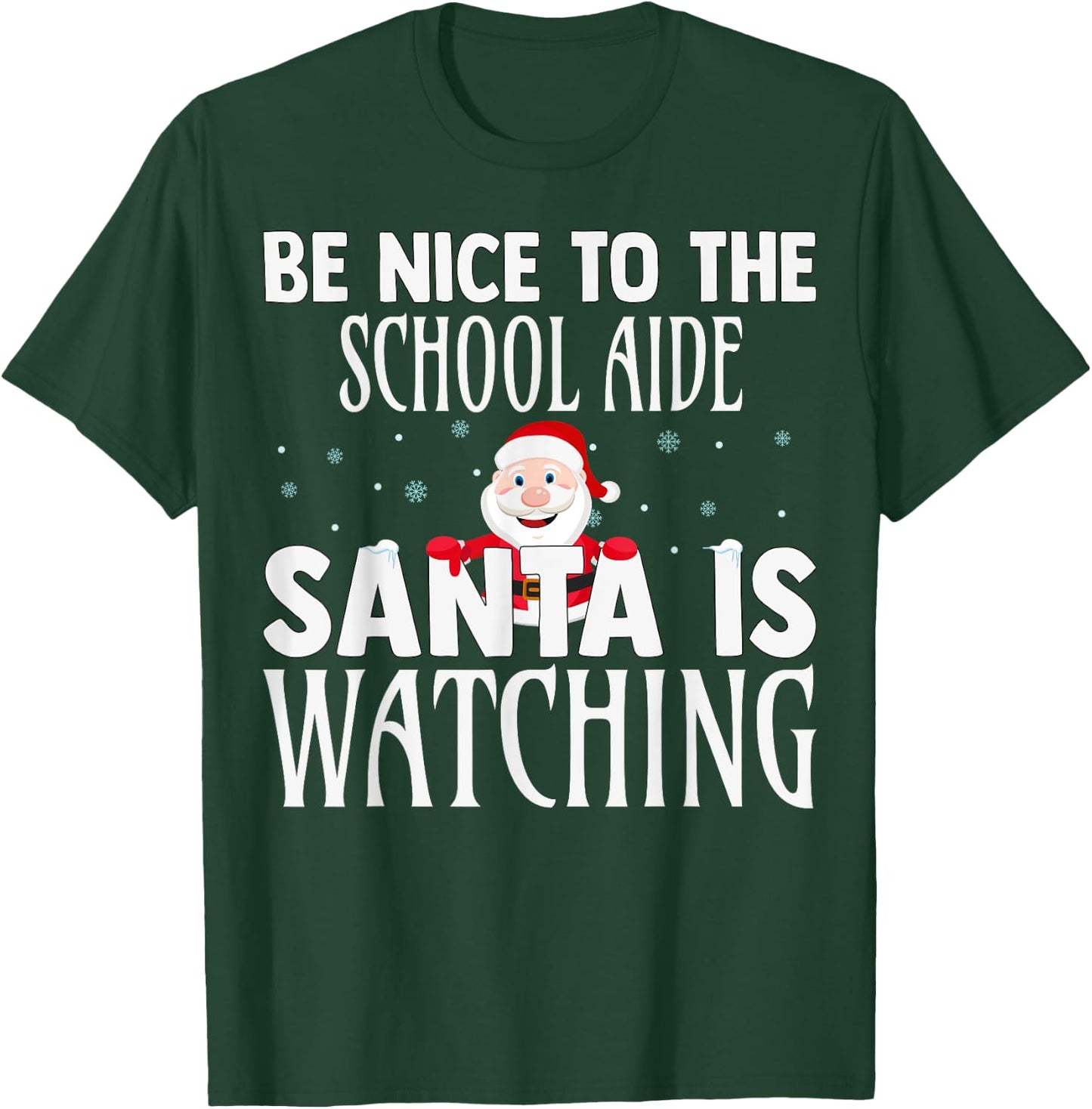 Be Nice To The School Aide Santa Is Watching Funny Christmas T-Shirt - T-Shirt | Forest