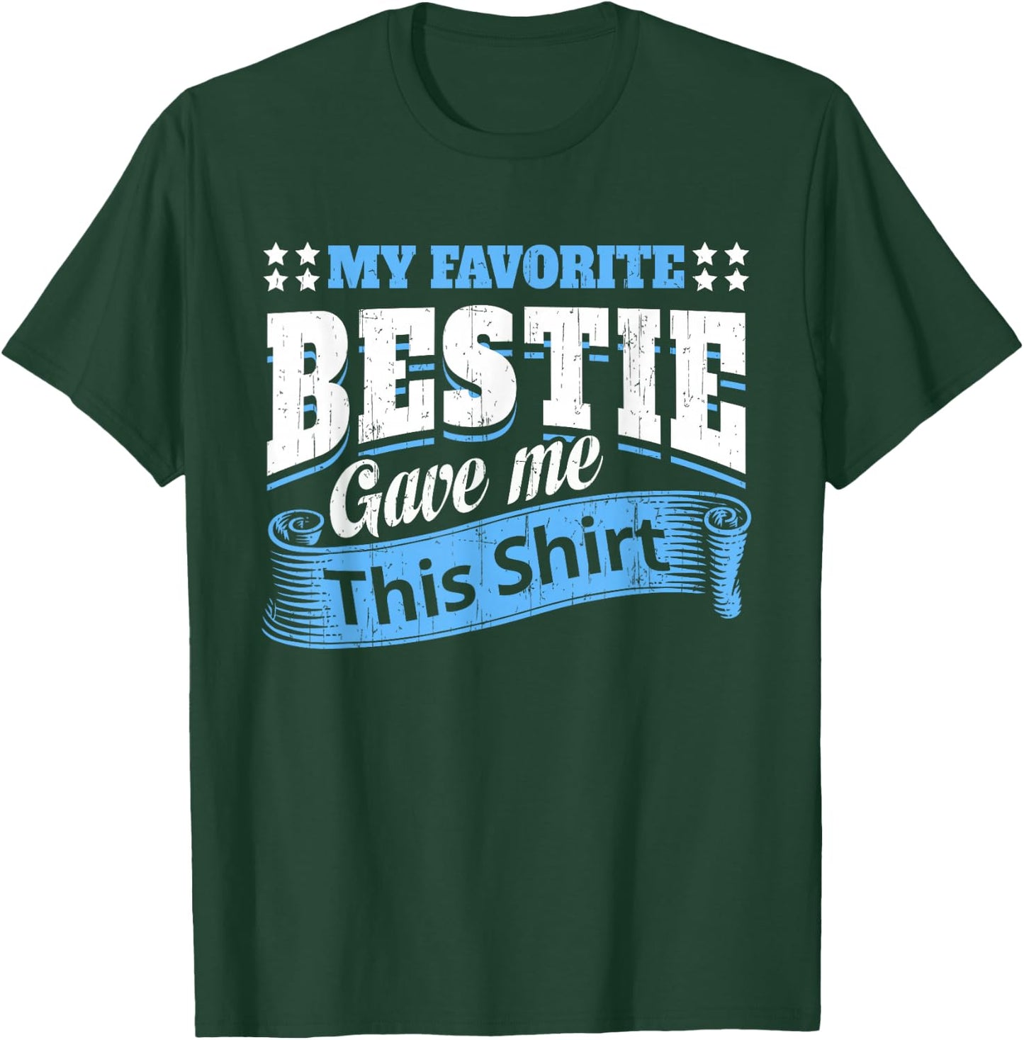 Funny Best Friend Saying My Favorite Bestie Gave Me This T-Shirt - T-Shirt | Forest
