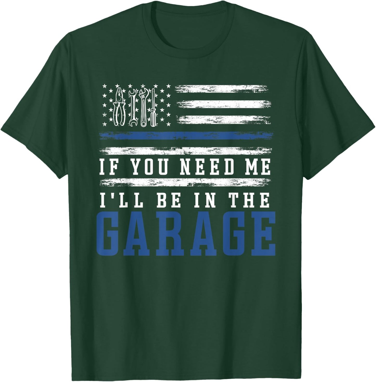 If You Need Me I'll Be In The Garage American Flag Mechanics T-Shirt - T-Shirt | Forest