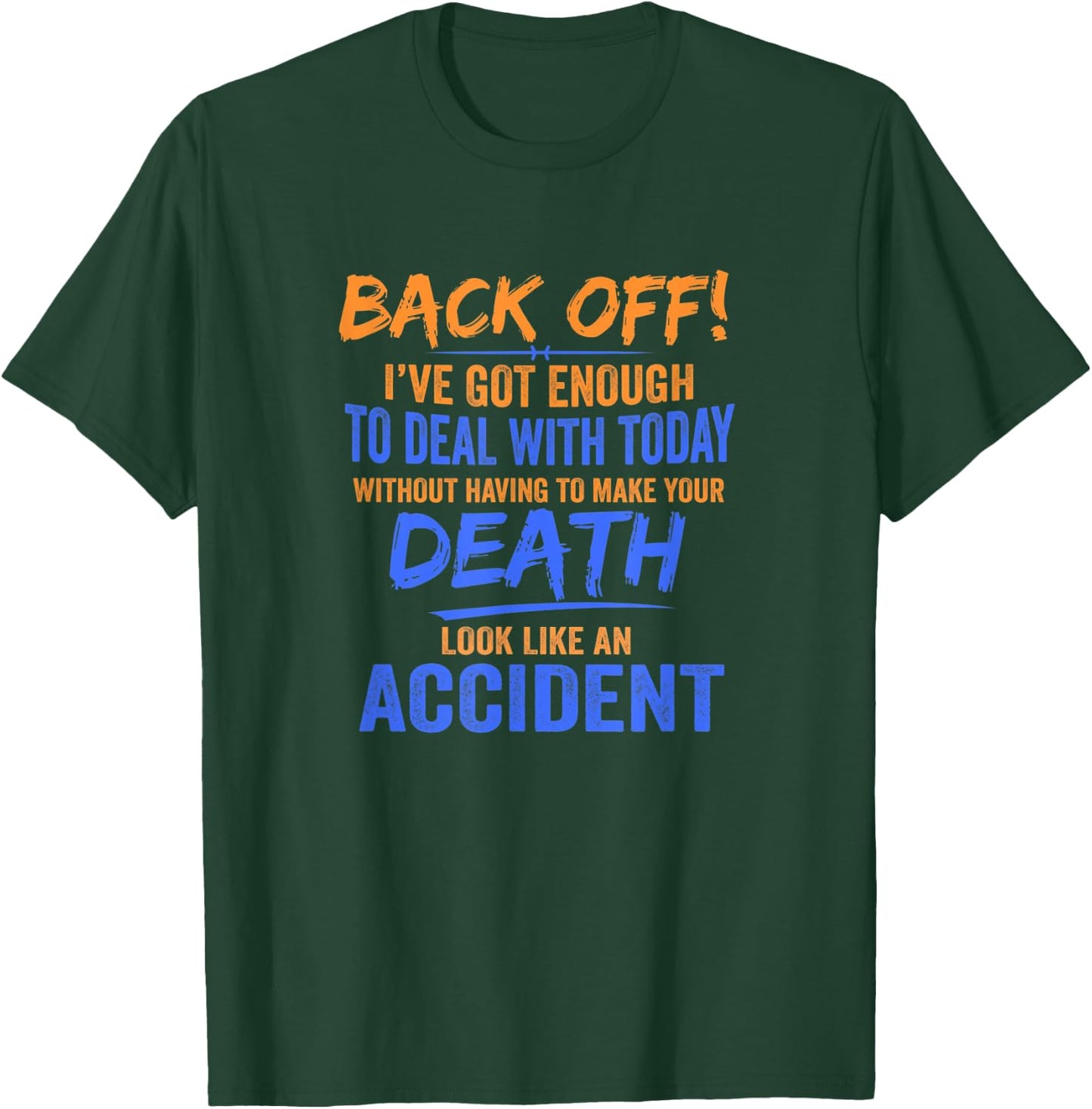 Back Off! I've Got Enough To Deal With Today Apparel T-Shirt - T-Shirt | Forest