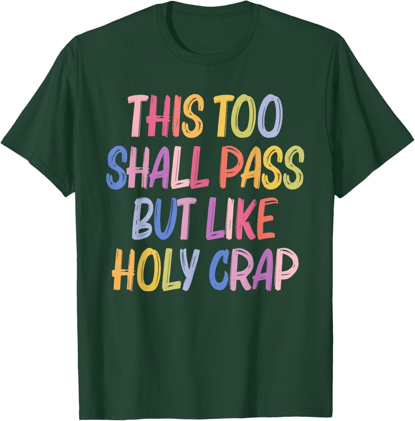 This Too Shall Pass But Likes Holy Crap Funny Quote T-Shirt - T-Shirt | Forest