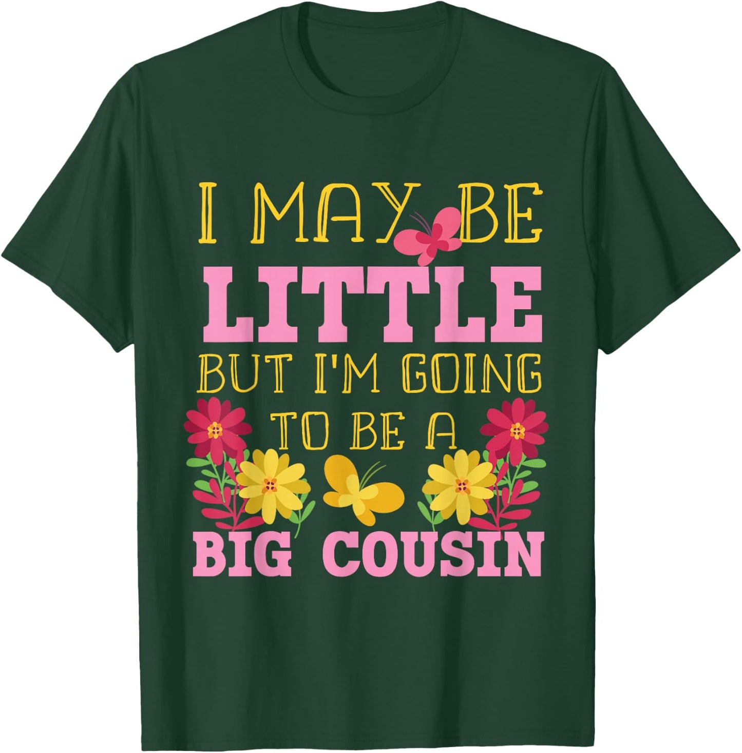 I May Be Little But I'm Going To Be A Big Cousin T-Shirt - T-Shirt | Forest
