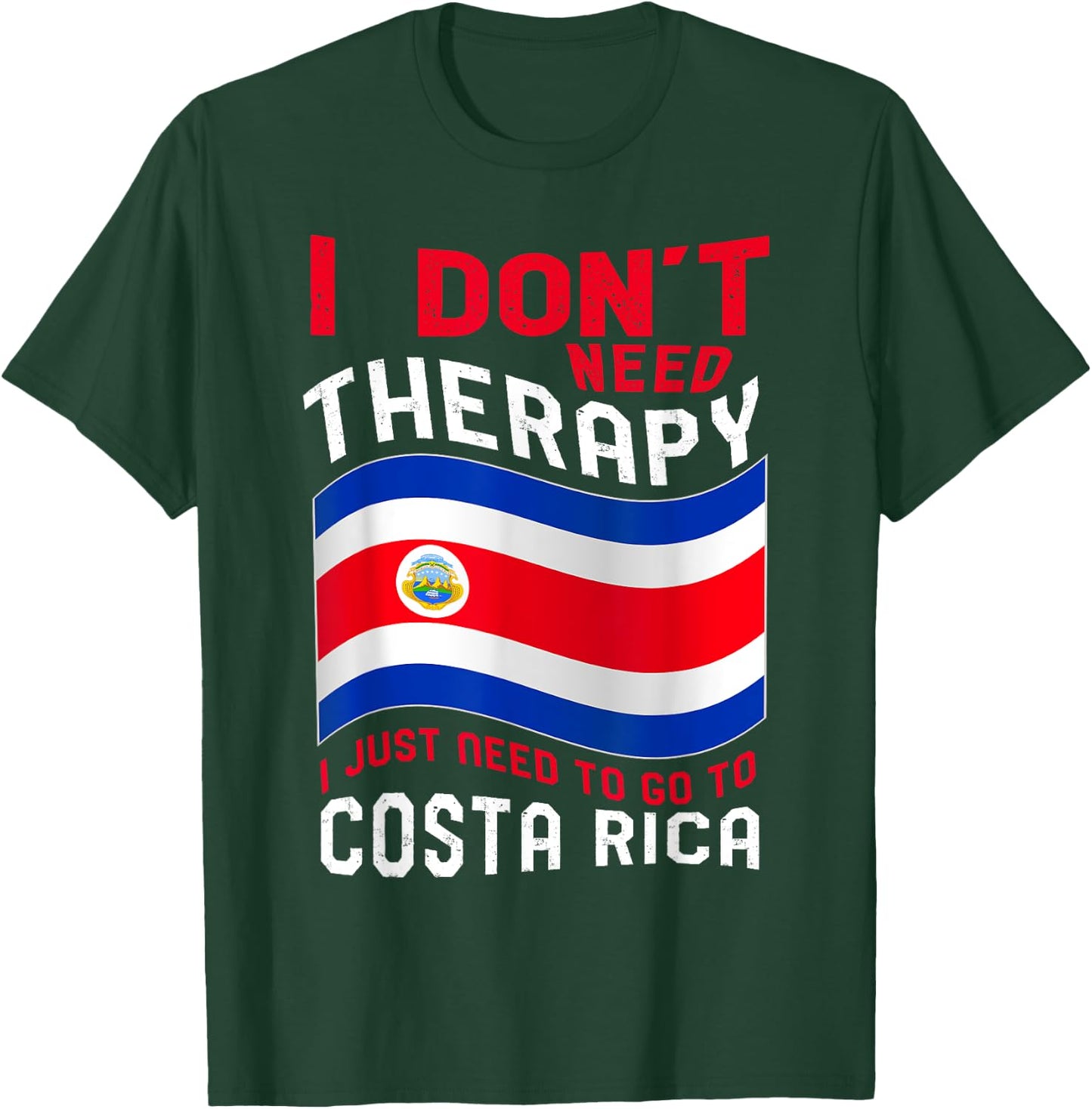 I Don't Need Therapy I Just Need To Go To Costa Rica T-Shirt - T-Shirt | Forest