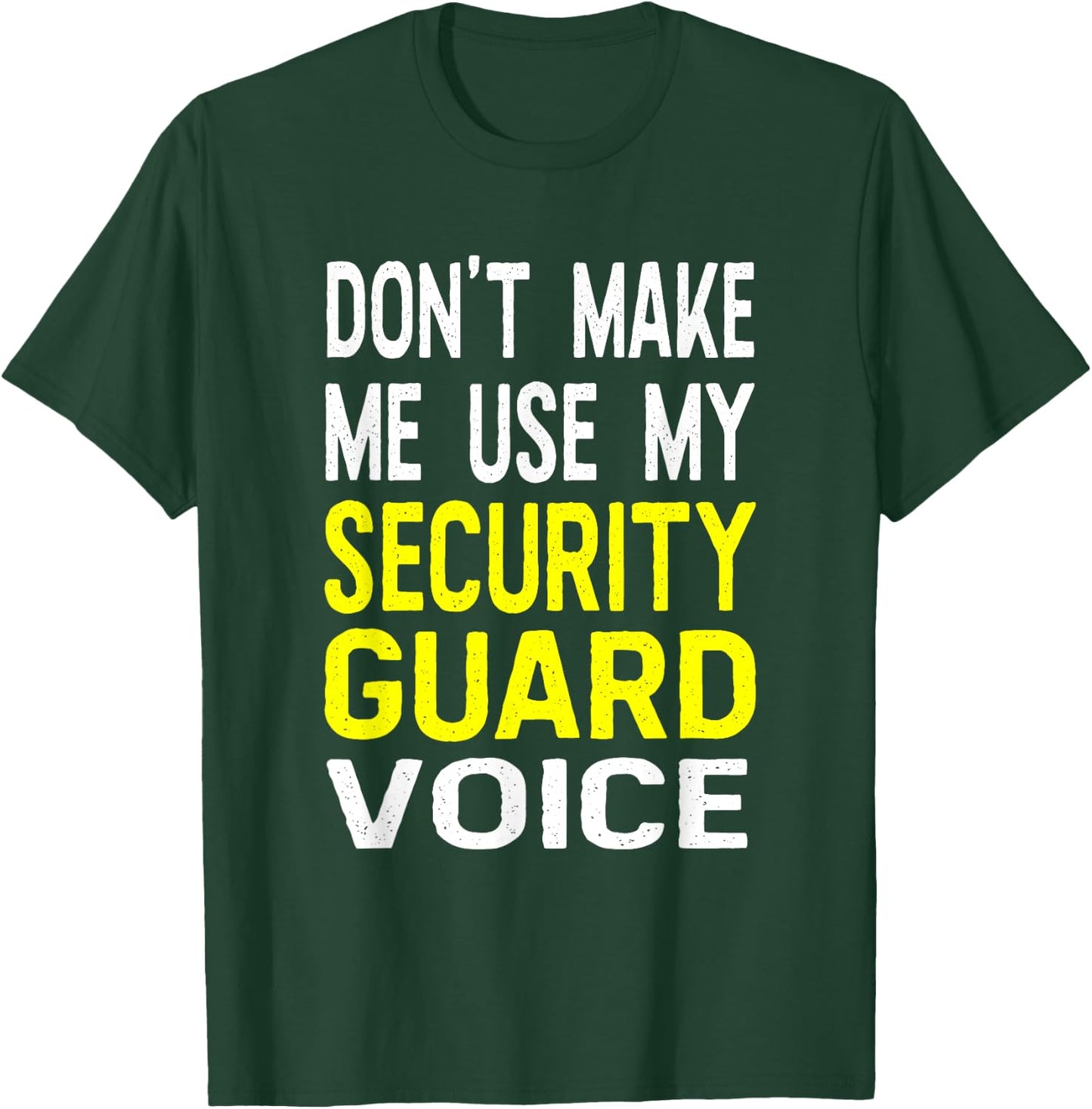 Don't Make Me Use My Security Guard Voice Funny Officer T-Shirt - T-Shirt | Forest