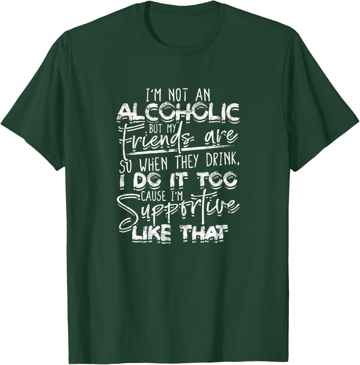 I'm not an alcoholic but my friends are So when they drink T-Shirt - T-Shirt | Forest