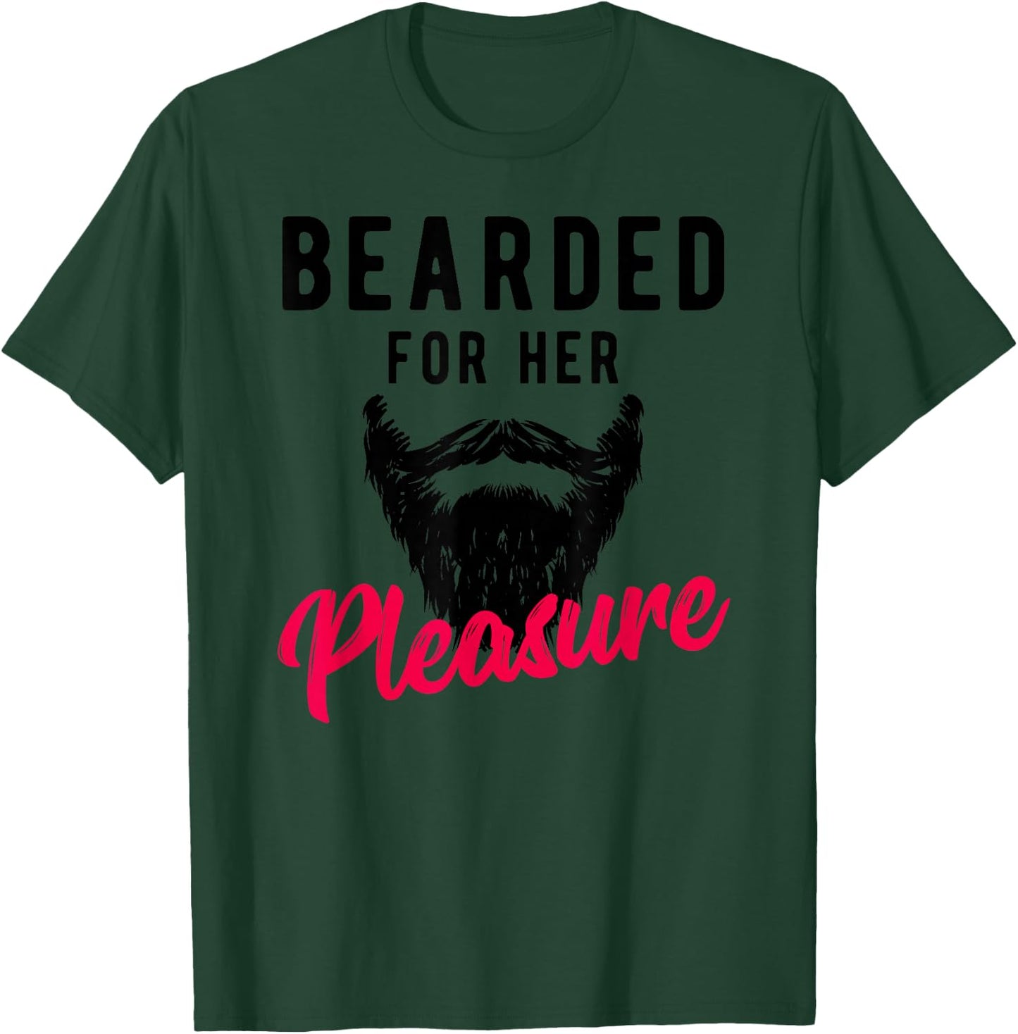 Bearded Pleasure - Funny Humor Joke T-Shirt - T-Shirt | Forest