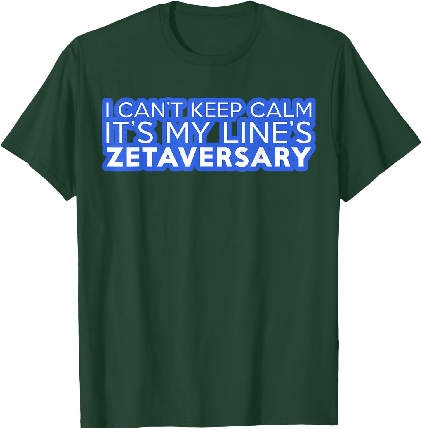 I Can't Keep Calm It's My Line's Zetaversary T-Shirt - T-Shirt | Forest