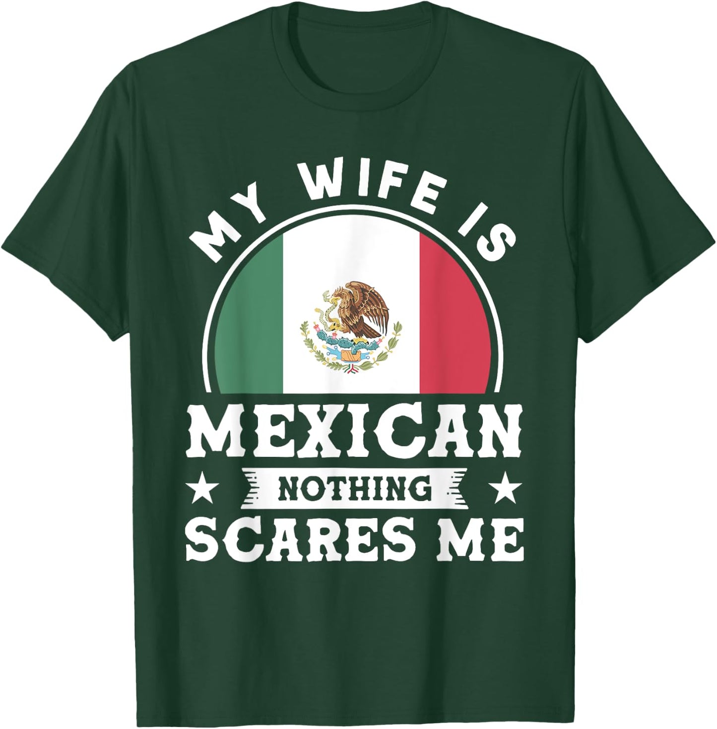 My Wife Is Mexican Nothing Scares Me Proud Mexican T-Shirt - T-Shirt | Forest