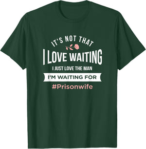 Prison Wife - It's Not That I Love Waiting T-Shirt - T-Shirt | Forest