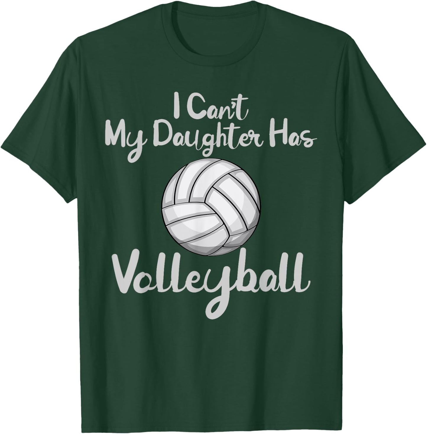 Dad Volleyball Shirt I Cant My Daughter Has Volleyball T-Shirt - T-Shirt | Forest