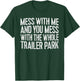 Mess With Me And You Mess With The Whole Trailer Park Shirt T-Shirt - T-Shirt | Forest
