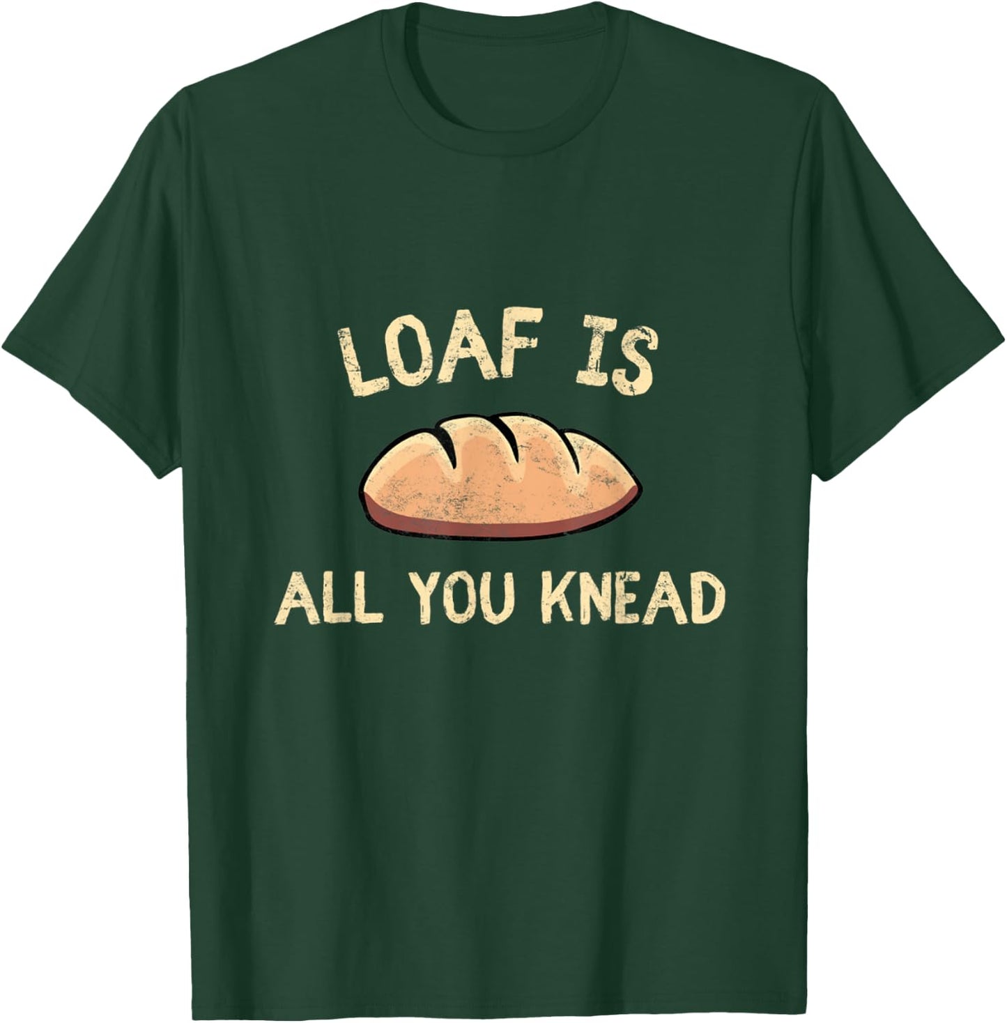 Bakers Loaf Is All You Knead Funny Love Baking Bakery T-Shirt - T-Shirt | Forest