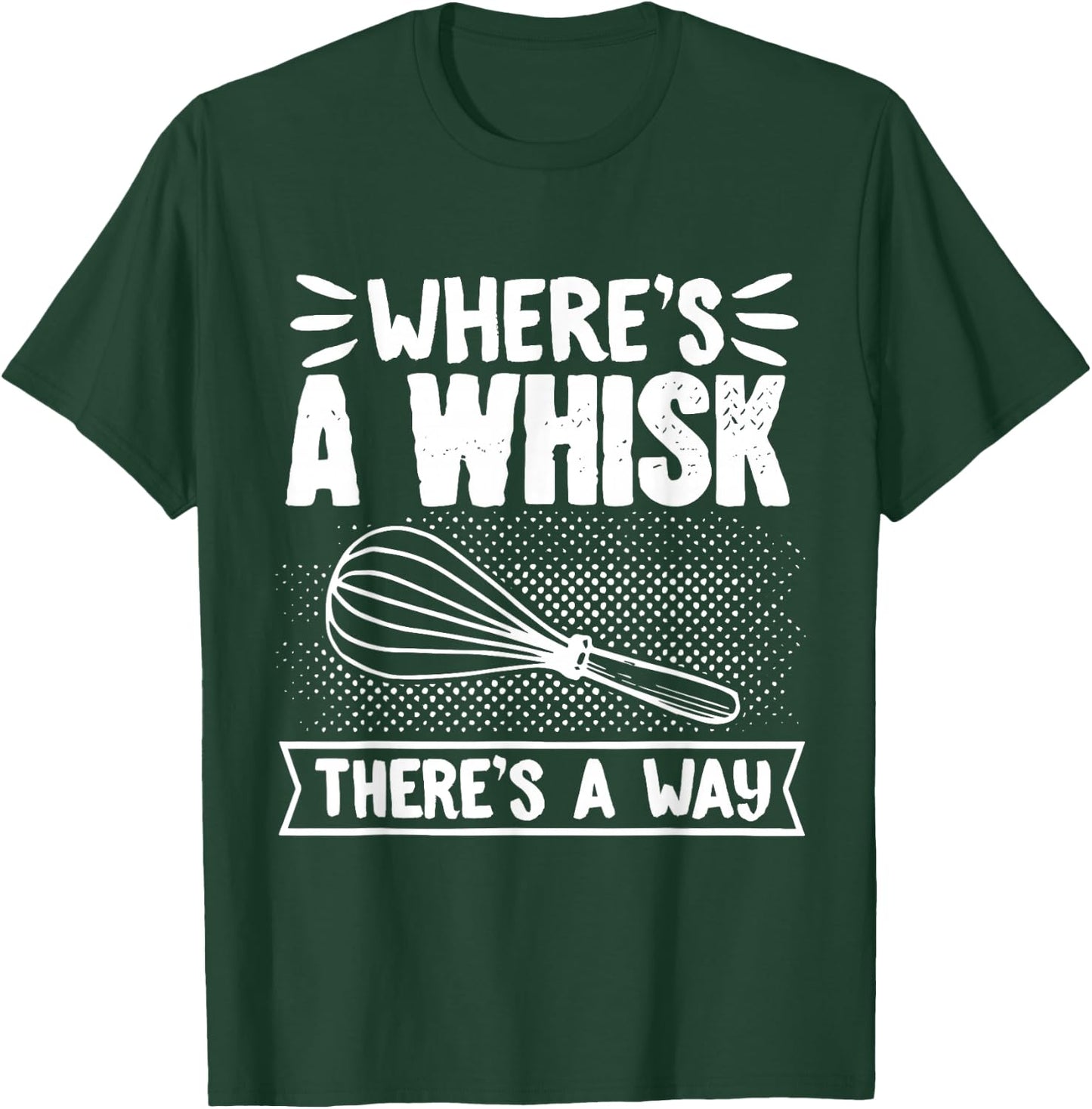 Baker WhereS A Whisk ThereS A Way Confectioner T-Shirt - T-Shirt | Forest