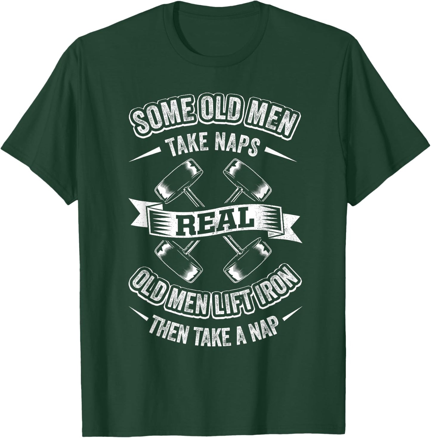 Some Old Men Take Naps Real Old Men Lift Iron Then Take Nap T-Shirt - T-Shirt | Forest