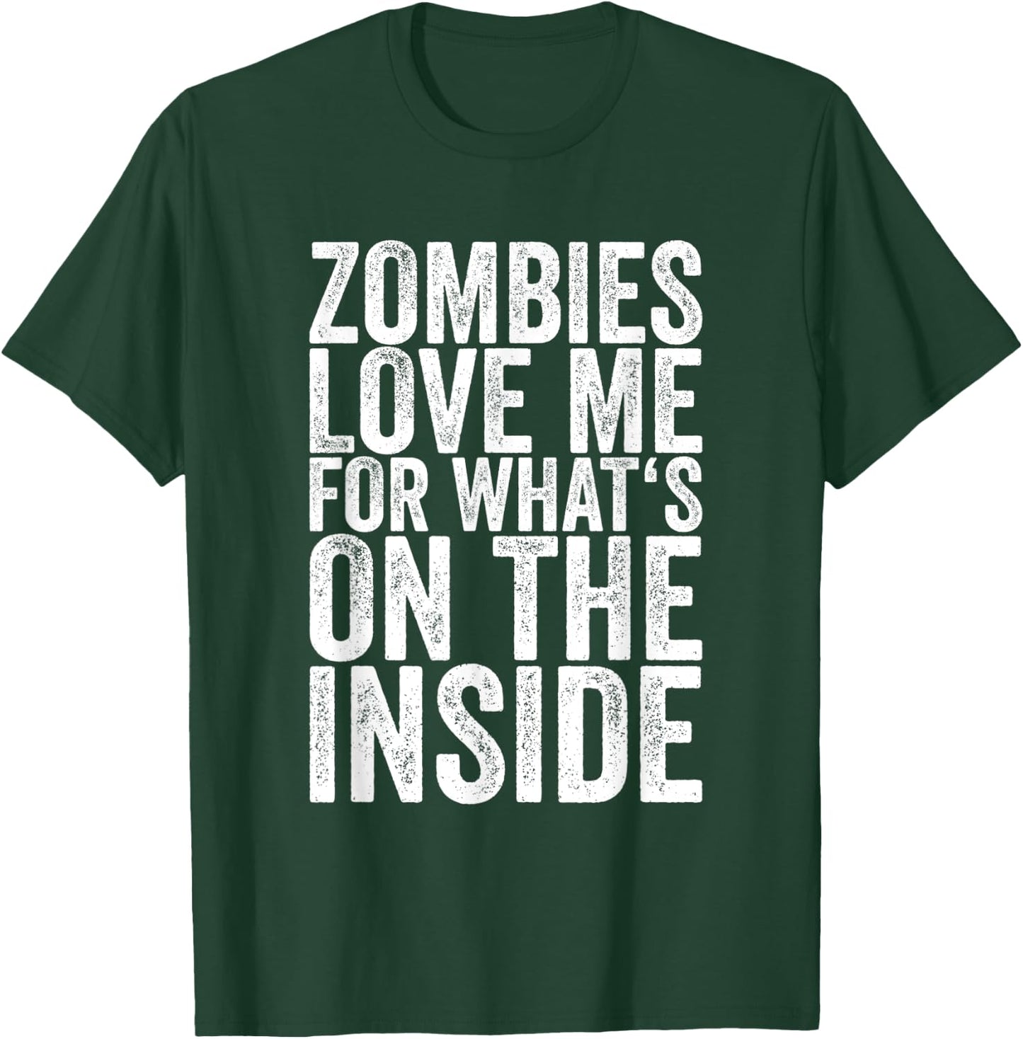 Zombies Love Me For What's On The Inside T-Shirt - T-Shirt | Forest