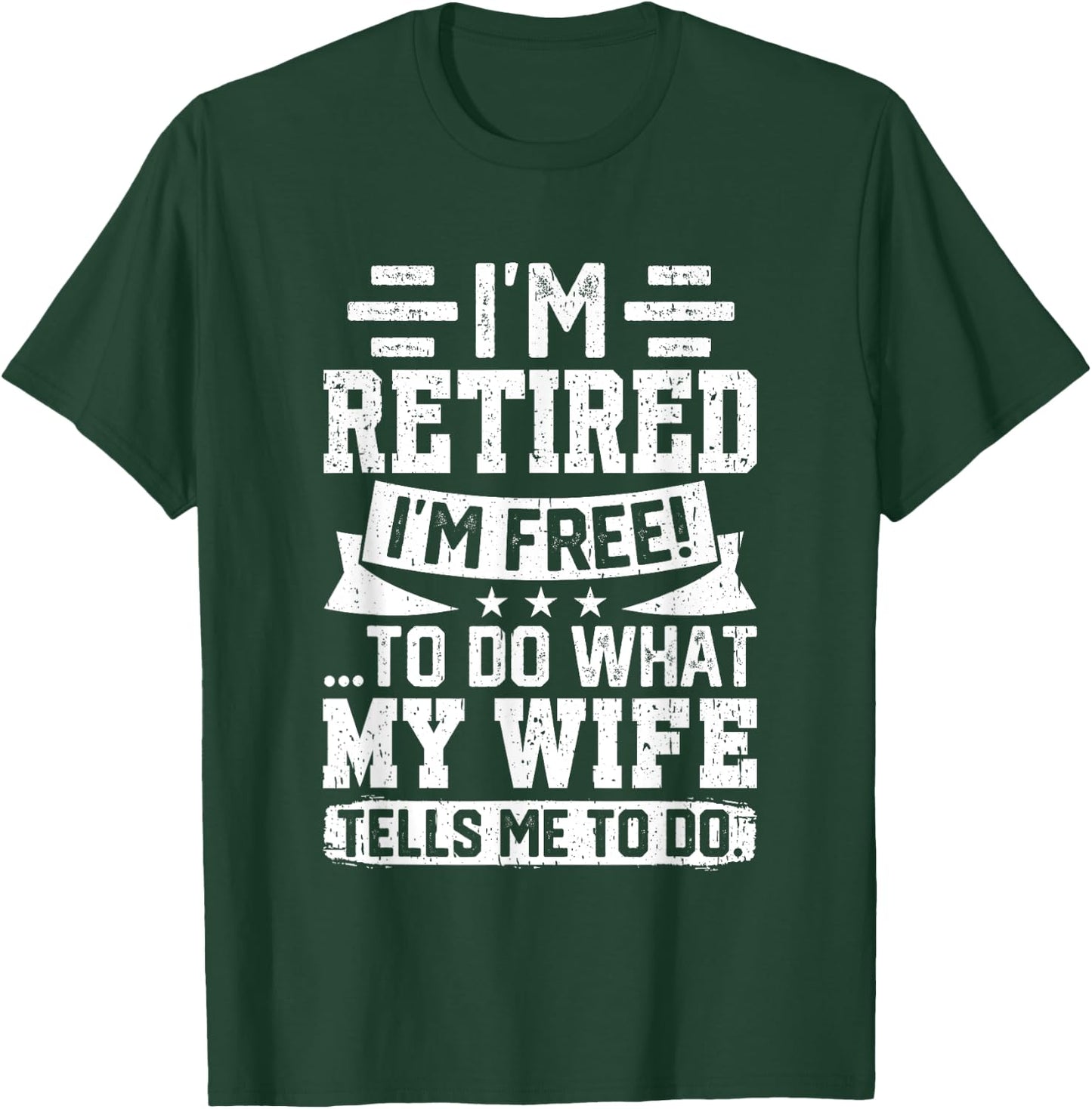 I'm Retired I'm Free To Do What My Wife Says T-Shirt - T-Shirt | Forest