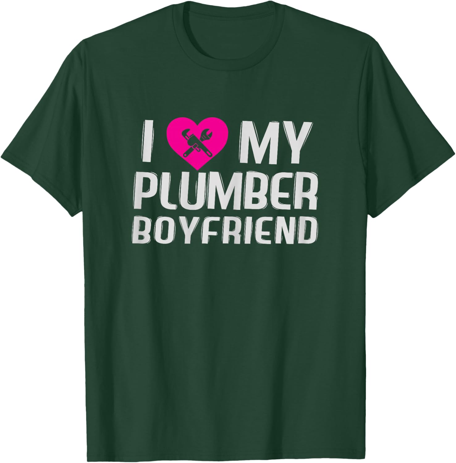 Funny I Love My Plumber Boyfriend Gift Wife T-Shirt - T-Shirt | Forest