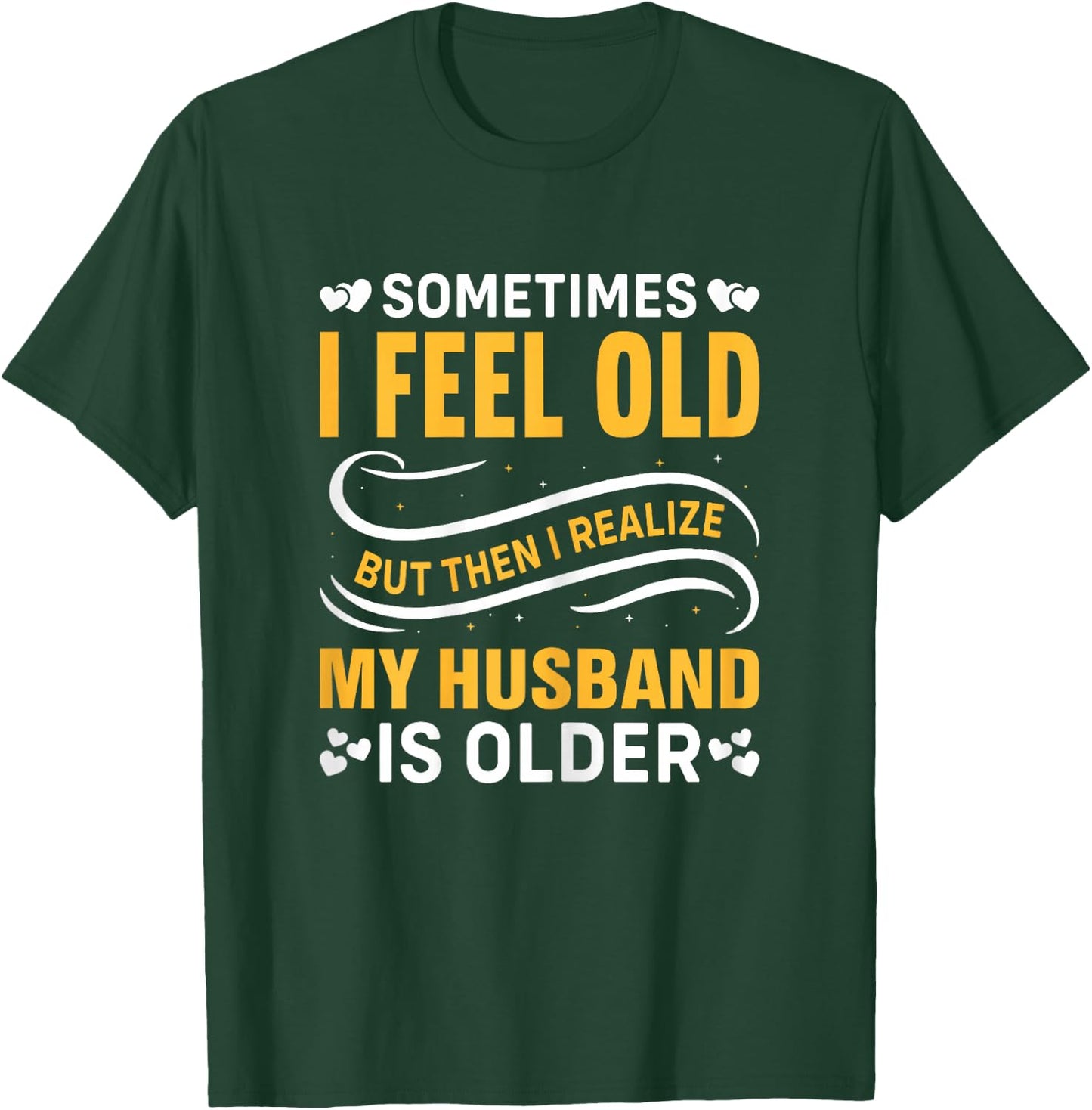 Wife - Sometimes I Feel Old I Realise My Husband is Older T-Shirt - T-Shirt | Forest