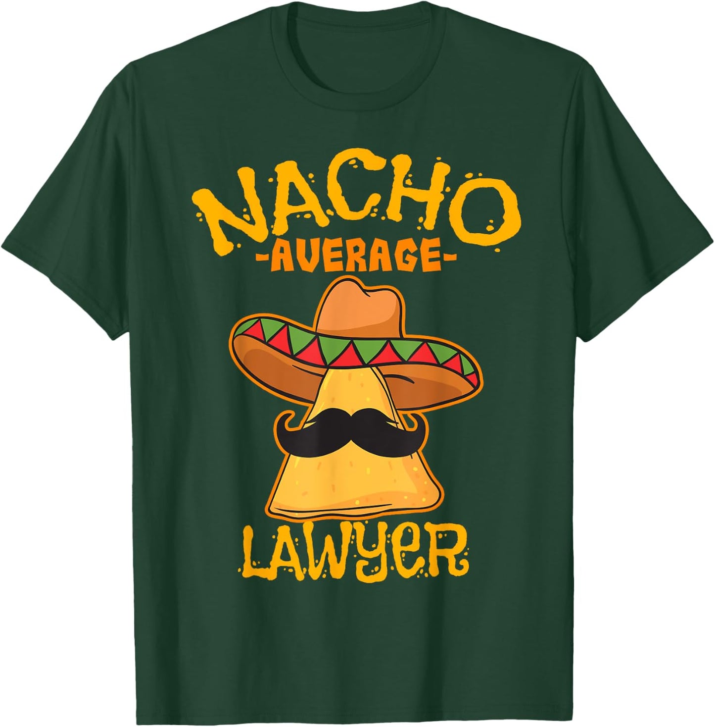 Nacho Average Lawyer Attorney Law Counselor Cinco de Mayo T-Shirt - T-Shirt | Forest