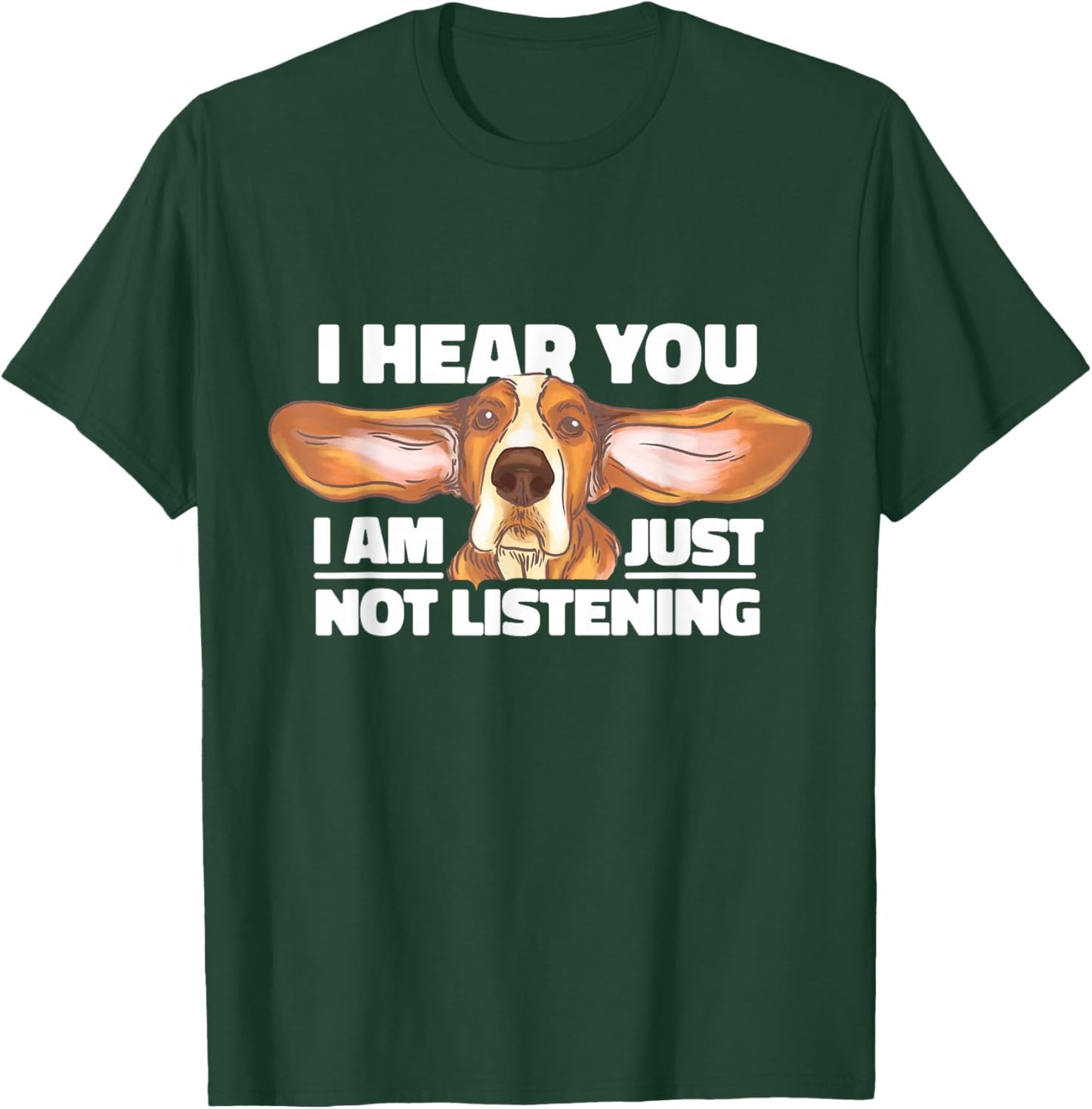 Basset Hound I Hear You Not Listening Funny Dog Lover Gift T-Shirt - T-Shirt | Forest