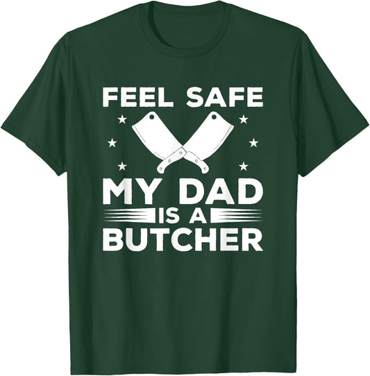 Feel Safe My Dad Is A Butcher Butchery Butchers Meatman T-Shirt - T-Shirt | Forest