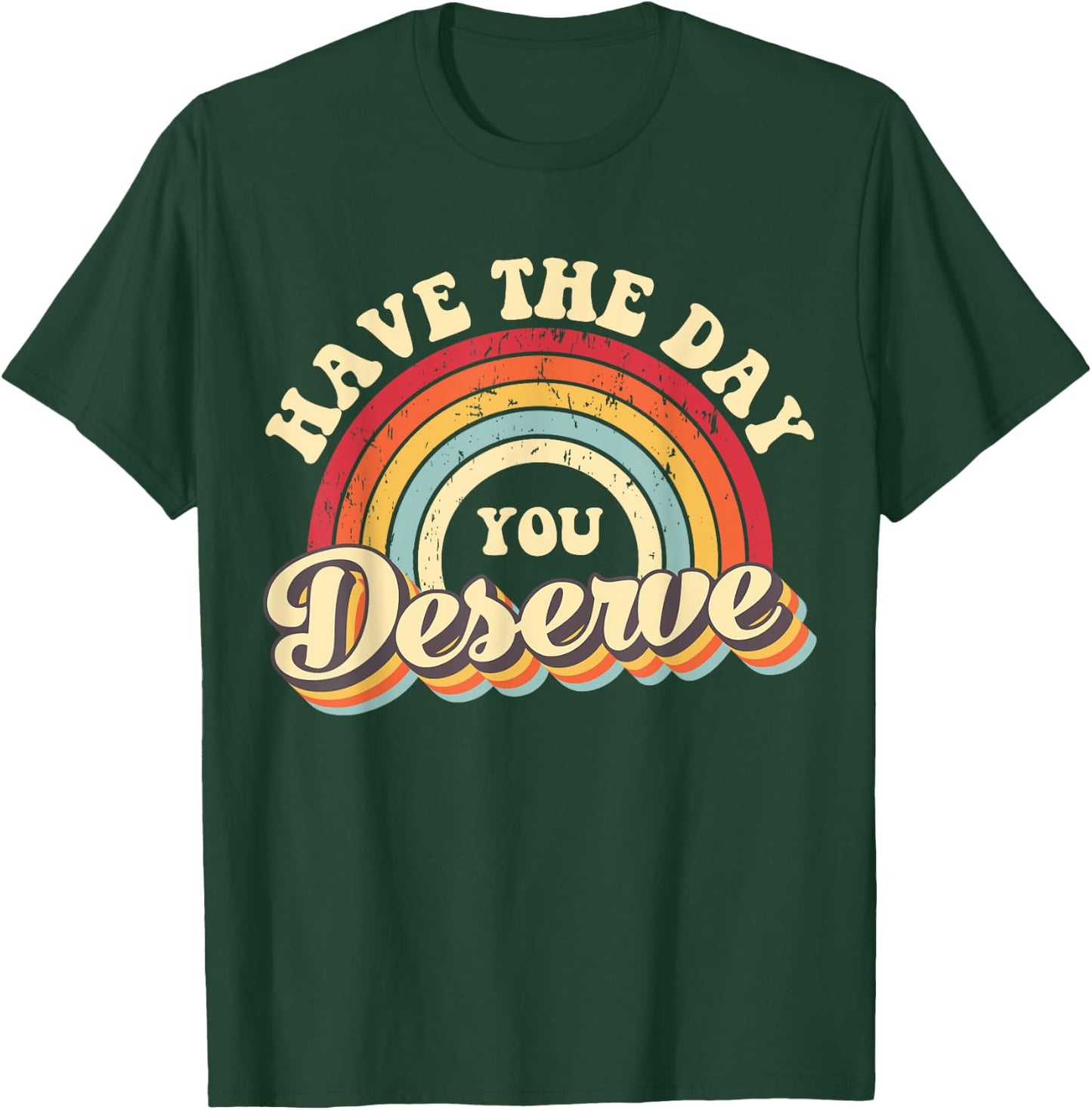 Have The Day You Deserve Vintage Rainbow Motivational Quote T-Shirt - T-Shirt | Forest
