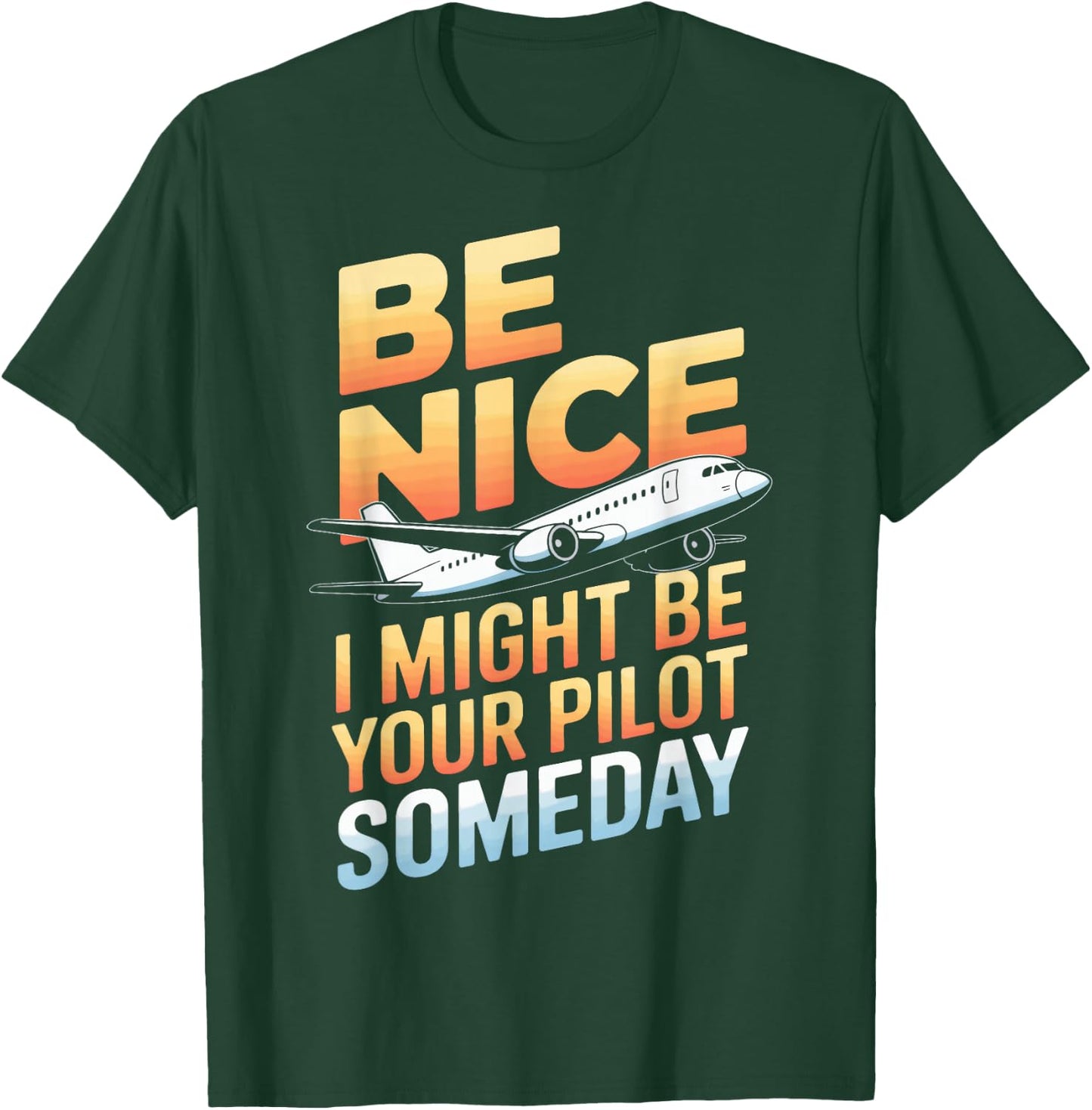 Be Nice I Might Be Your Pilot T-Shirt - T-Shirt | Forest