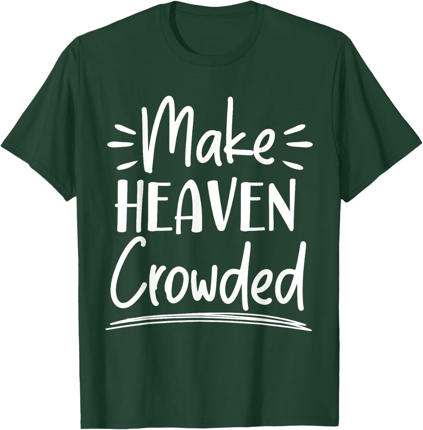 Make Heaven Crowded Christian Religious Jesus Christ T-Shirt - T-Shirt | Forest