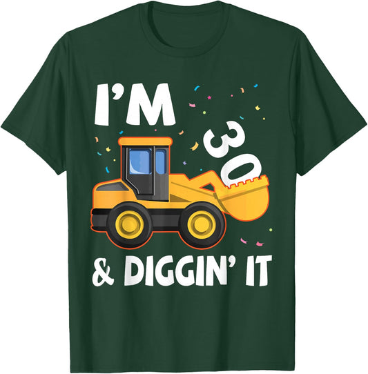Excavator I'm 30 Years Old And Digging It Happy My Birthday T-Shirt - T-Shirt | Forest