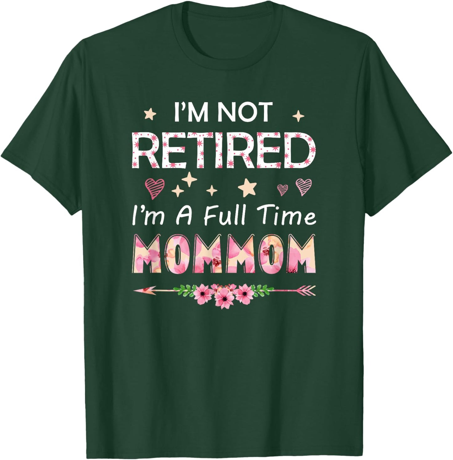 I'm Not Retired I'm A Full Time MomMom Birthday Mother's Day T-Shirt - T-Shirt | Forest
