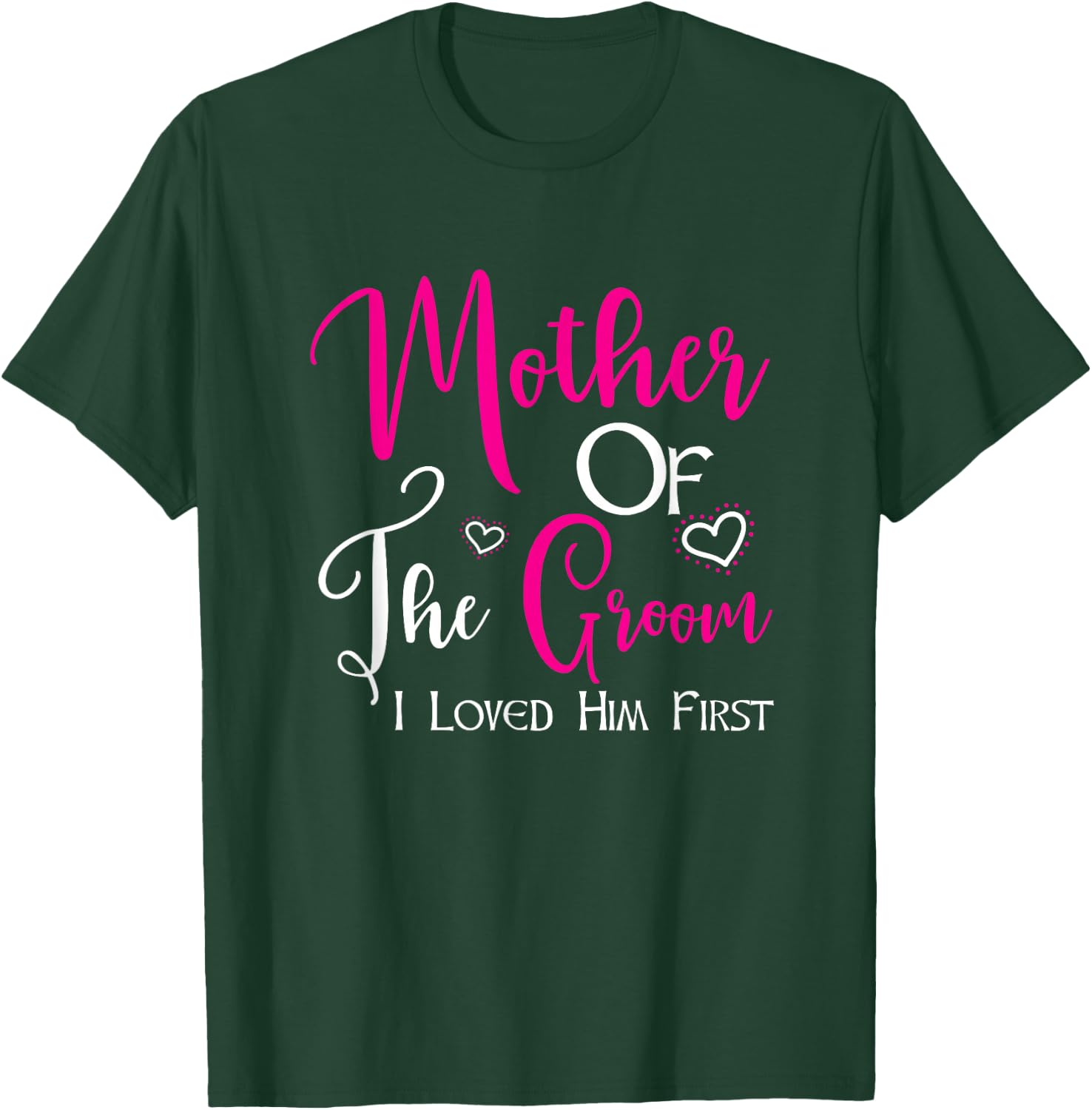 Mother Of The Groom I Loved Him First Mom Of Groom Wedding T-Shirt - T-Shirt | Forest