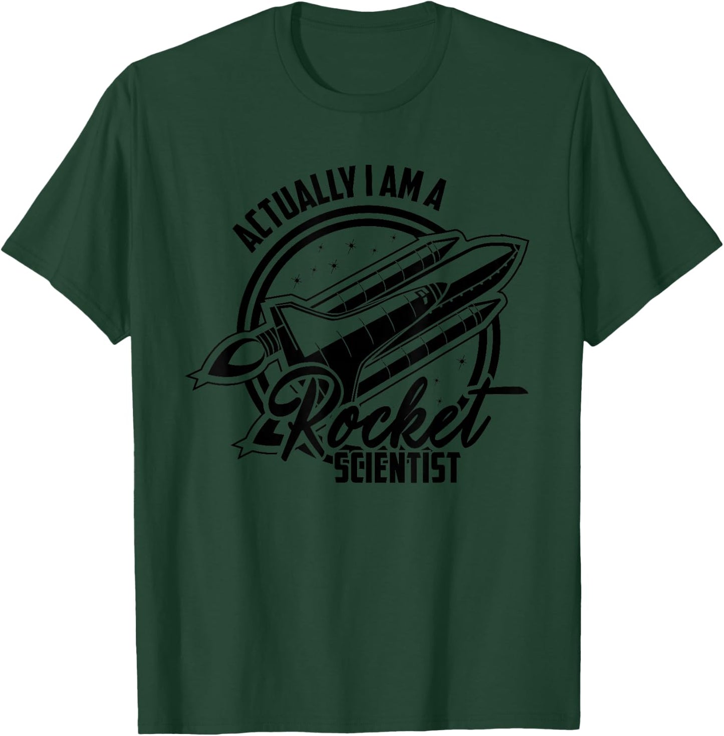 Actually I am a Rocket Scientist Spacecraft Satellite Gifts T-Shirt - T-Shirt | Forest