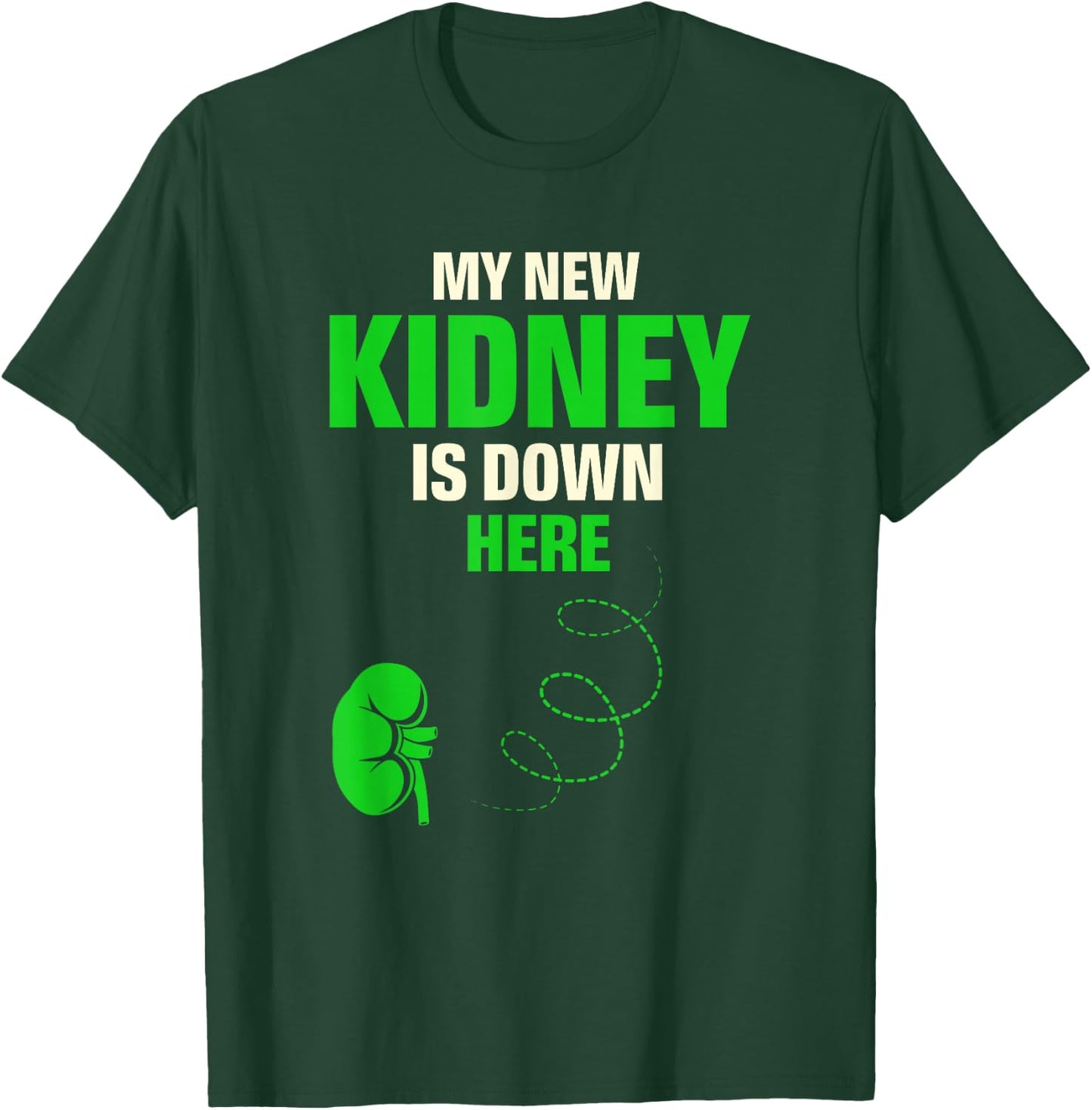 My New Kidney Is Down Here Organ Donation Awareness T-Shirt - T-Shirt | Forest