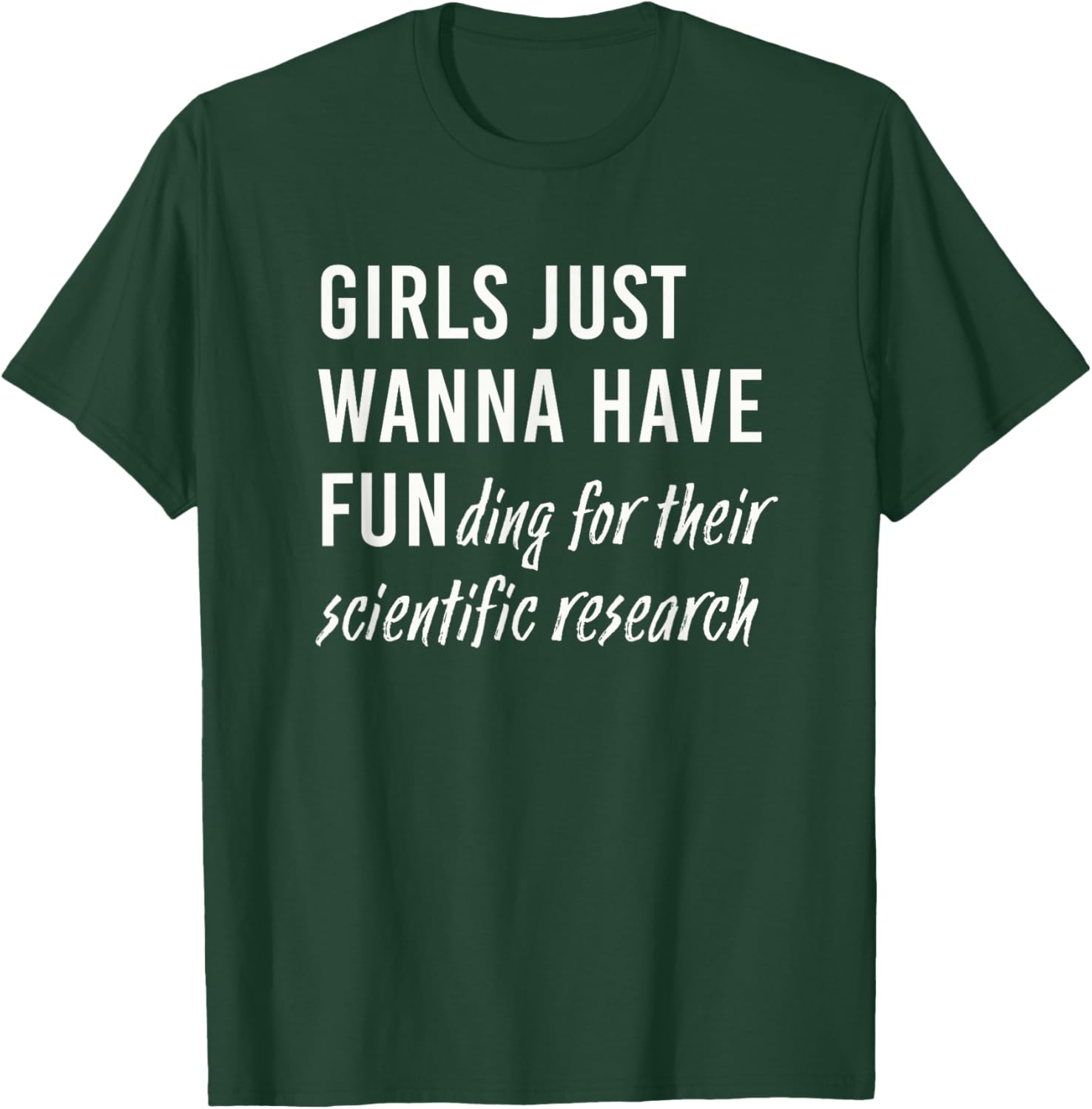 Girls Just Wanna Have Funding For Their Scientific Research T-Shirt - T-Shirt | Forest