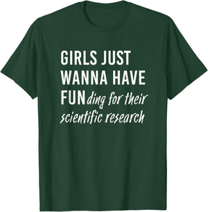 Girls Just Wanna Have Funding For Their Scientific Research T-Shirt - T-Shirt | Forest