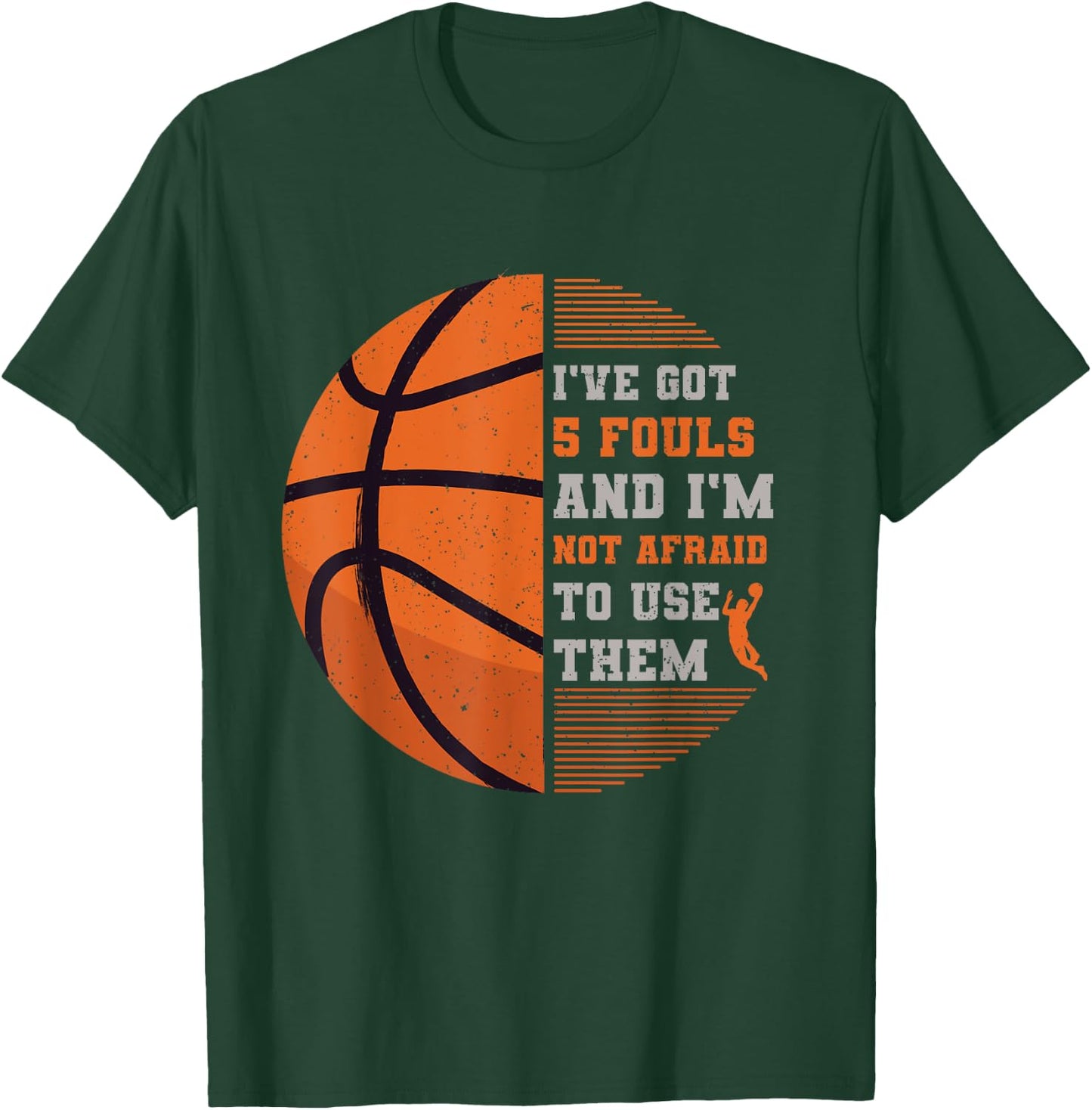 I've Got 5 Fouls And I'm Not Afraid To Use Them Basketball T-Shirt - T-Shirt | Forest