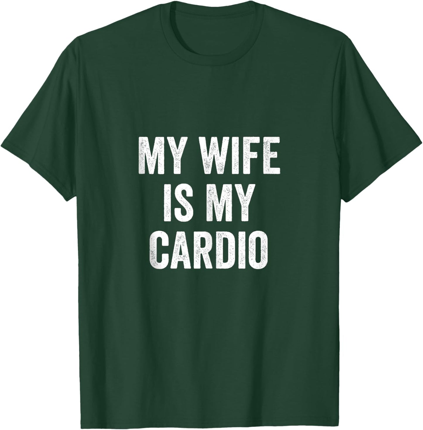 My Wife Is My Cardio - Husband T-Shirt - T-Shirt | Forest
