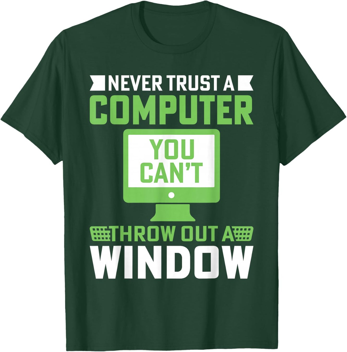 Never Trust A Computer You Can't Throw Out A Window T-Shirt - T-Shirt | Forest