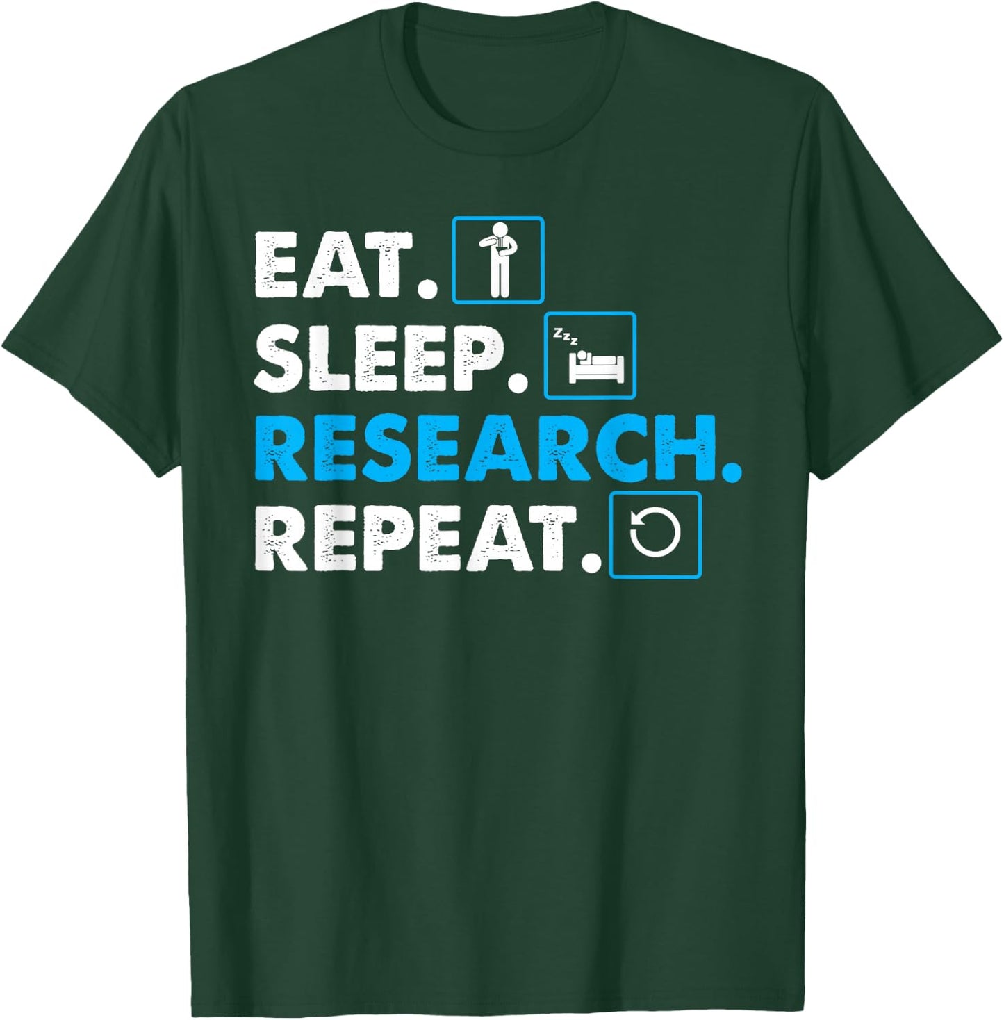 Eat. Sleep. Research. Repeat Science Scientist T-Shirt - T-Shirt | Forest