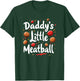 Daddy`s Little Meatball T-Shirt - T-Shirt | Forest