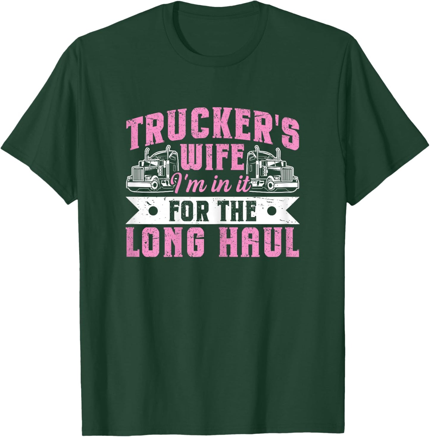 Trucker's Wife - I'm in It for The Long Haul T-Shirt - T-Shirt | Forest