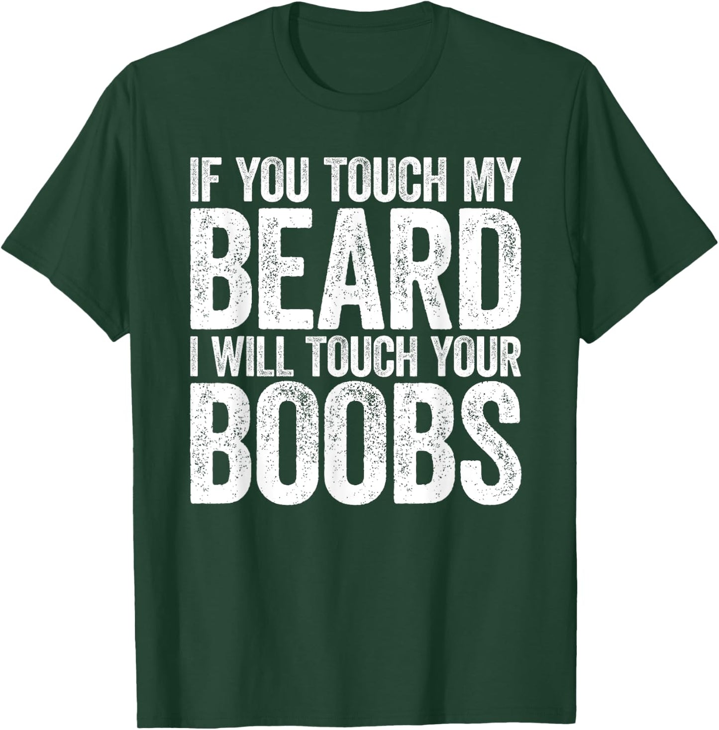 If You Touch My Beard I Will Touch Your Boobs T-Shirt - T-Shirt | Forest